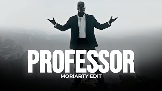 PROFESSOR  Moriarty Edit [upl. by Hogarth]