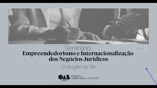 SEMINÁRIO EMPREENDEDORISMO E INTERNACIONALIZAÇÃO DOS NEGÓCIOS JURÍDICOS [upl. by Tam799]