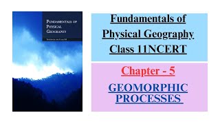 GEOMORPHIC PROCESSES Chapter  5  Fundamentals of Physical Geography Class 11 NCERT [upl. by Ahsinhoj]