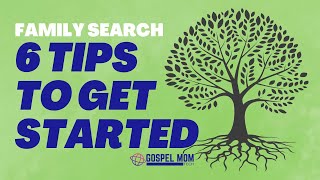 6 Tips to Getting Started with Family Search [upl. by Arndt]