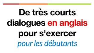 De très courts dialogues en anglais pour sexercer pour les débutants [upl. by Loferski]