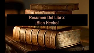 Resumen Del Libro ¡Bien Hecho [upl. by Rosaleen800]