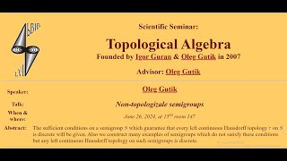 Oleg Gutik Nontopologizale semigroups Scientific SeminarTopological Algebra June 26 2024 [upl. by Ahsir]