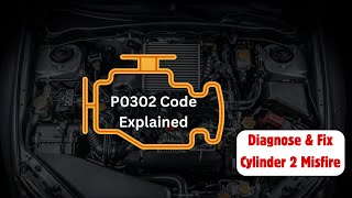 P0302 Code Explained Diagnose amp Fix Cylinder 2 Misfire [upl. by Su]