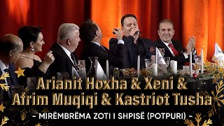 Arianit Hoxha amp Xeni amp Afrim Muqiqi amp Kastriot Tusha  Mirëmbrëma zoti i shpisë Potpuri [upl. by Relyk]