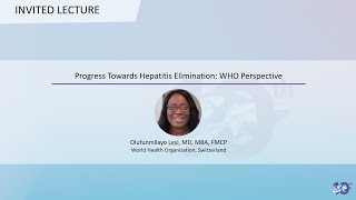 Progress Towards Hepatitis Elimination WHO Perspective  Olufunmilayo Lesi MD MBA FMCP [upl. by Pyne309]