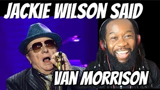 First time hearing VAN MORRISON Jackie Wilson said REACTION  This buzz this gave me is incredible [upl. by Sakiv]