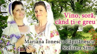 Mariana Ionescu Căpitănescu și Steliana Sima  Vino soră când ție greu [upl. by Joann]