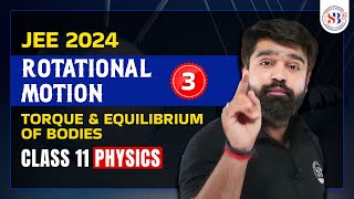 ROTATIONAL MOTION PHYSICS CLASS 11  PHYSICS TORQUE AND EQUILIBRIUM OF BODIES  JEE SANJEEVANI BATCH [upl. by Amuwkuhc]