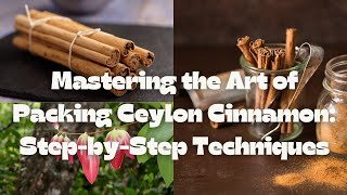 Mastering the Art of Packaging Ceylon Cinnamon [upl. by Iorgos633]