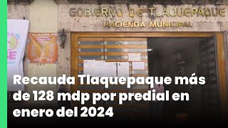 Recauda Tlaquepaque más de 128 mdp por predial en enero del 2024  Jalisco Noticias [upl. by Adnilema]