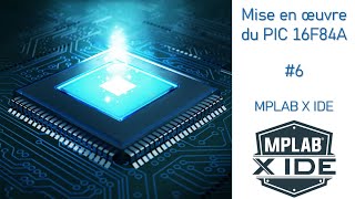 Prise en main du PIC16F84A 6 MPLAB IDE X Compilateur MPASM [upl. by Addiego]