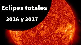 Eclipses solares totales 2026 y 2027 ¡Prepárate ya [upl. by Maurine]