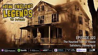 New England Legends Podcast 320  The Haunted Ticknor House [upl. by Ardnu801]