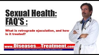 Sexual Health FAQS  What is retrograde ejaculation and how is it treated [upl. by Ilyk]