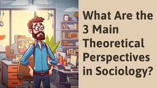 What Are the 3 Main Theoretical Perspectives in Sociology [upl. by Chamkis921]