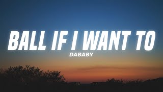 DaBaby  Ball If I Want To Lyrics [upl. by Fawn646]