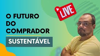 Live Sobre O Futuro do COMPRADOR SUSTENTÁVEL sustentabilidade supplychain logistics esg [upl. by Margy]