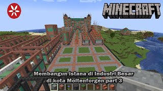 Membangun Istana di Industri Terbesar di Kota Moltenforgen Part 3 [upl. by Ecirtnahs608]