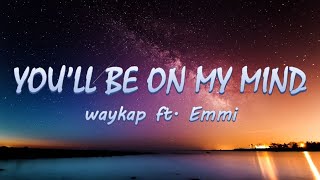 Youll Be On My Mind  waykap ft Emmi  LyricsLyric Video ♬ [upl. by Minette572]