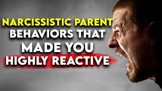 Narcissistic Parents How they Made You a Highly Reactive Adult [upl. by Deming]