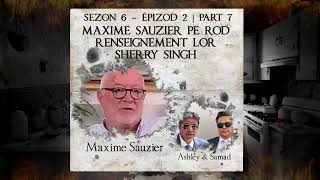 S6 E2 P7  Maxime Sauzier pe rode renseignement lor Sherry Singh  Samad amp Ashley [upl. by Linnie]