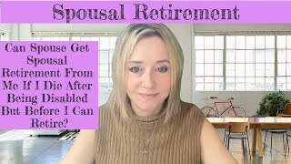 Can My Spouse Get Spousal Retirement From Me If I Die After Being Disabled But Before I Can Retire [upl. by Brant]