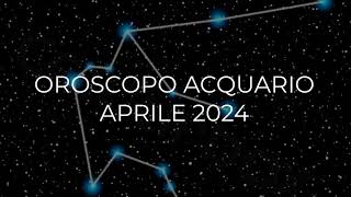 Oroscopo Acquario aprile 2024 [upl. by Reis]