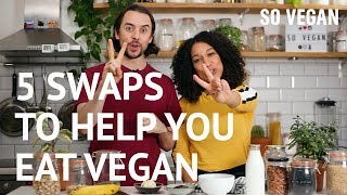 5 Simple Swaps To Help You Eat Vegan  SO VEGAN [upl. by Rebeca221]