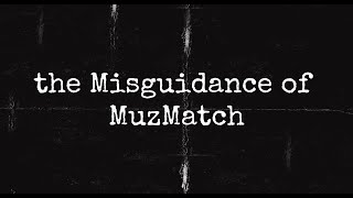 the Misguidance of MuzMatch [upl. by Teirtza]