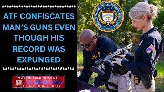 ATF Confiscates Mans Guns Even Though His Record Was Expunged [upl. by Namlas215]