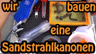 Prototyp bauen für unter 2€  Sandstrahlkanone mit Rundumschutz Filter und verstellbaren Winkel [upl. by Ellebana]