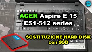 Acer Aspire E 15 start ES1512 Sostituzione hard disk con SSD [upl. by Ophelie57]