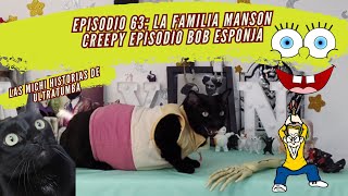 EPISODIO 63 LA FAMILIA MANSON CREEPY EPISODIO BOB ESPONJA ICHI HISTORIAS DE ULTRATUMBA [upl. by Vallonia]