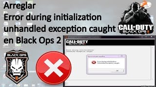 Arreglar Error during initialization unhandled exception caught en Black Ops 2 [upl. by Dymphia]