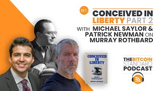 187 CONCEIVED IN LIBERTY PART 2 with Michael Saylor amp Patrick Newman on Murray Rothbard [upl. by Thenna]