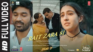 Atrangi Re Rait Zara Si Full Video ARRahmanAkshay DhanushSaraArijit Shashaa  Bhushan K [upl. by Sikram]