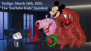 Trollge March 24th 2022 “The YouTube Kids” Incident [upl. by Bills]