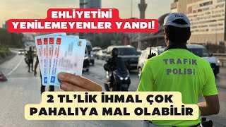 Ehliyetini yenilemeyenler yandı 2 TLlik ihmal çok daha pahalıya mal olabilir [upl. by Aihsenod909]