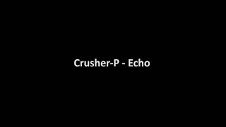 CrusherP  EchoAudio [upl. by Eceirtal]