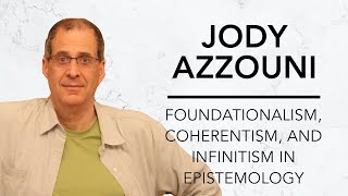 Foundationalism Coherentism and Infinitism in Epistemology  Jody Azzouni amp Robinson Erhardt [upl. by Osyth]