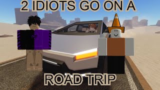 Two IDIOTS go on a ROAD TRIP A Dusty Trip [upl. by Lerrad]