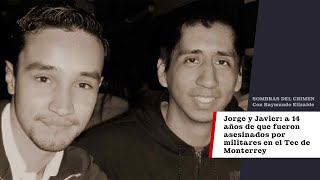 Sombra De Un Crimen Jorge y Javier a 14 años de haber sido asesinados por militares en el Tec [upl. by Gladys]