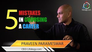 5 Mistakes In Choosing A Career  Praveen Parameshwar  Lifologycom [upl. by Einitsed]