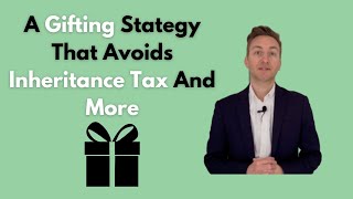 A Gifting Strategy That Avoids Inheritance Tax And More [upl. by Hedvah]