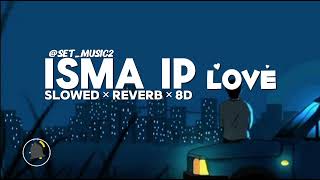 ISMA IP LOVE x SLOWED xREVERB x 8D techsaageai [upl. by Kinney718]