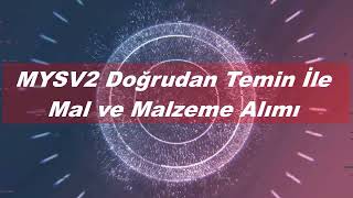 MYSV2 Sisteminde Doğrudan Temin Yolu İle Mal ve Malzeme Alımı Nasıl Yapılır [upl. by Ern199]