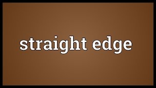 Straight edge Meaning [upl. by Pfosi]