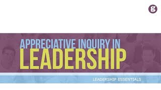 Appreciative Inquiry in Leadership [upl. by Cotsen39]