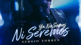 Sergio Torres  Ya No Somos Ni Seremos Video Oficial [upl. by Sedinoel]